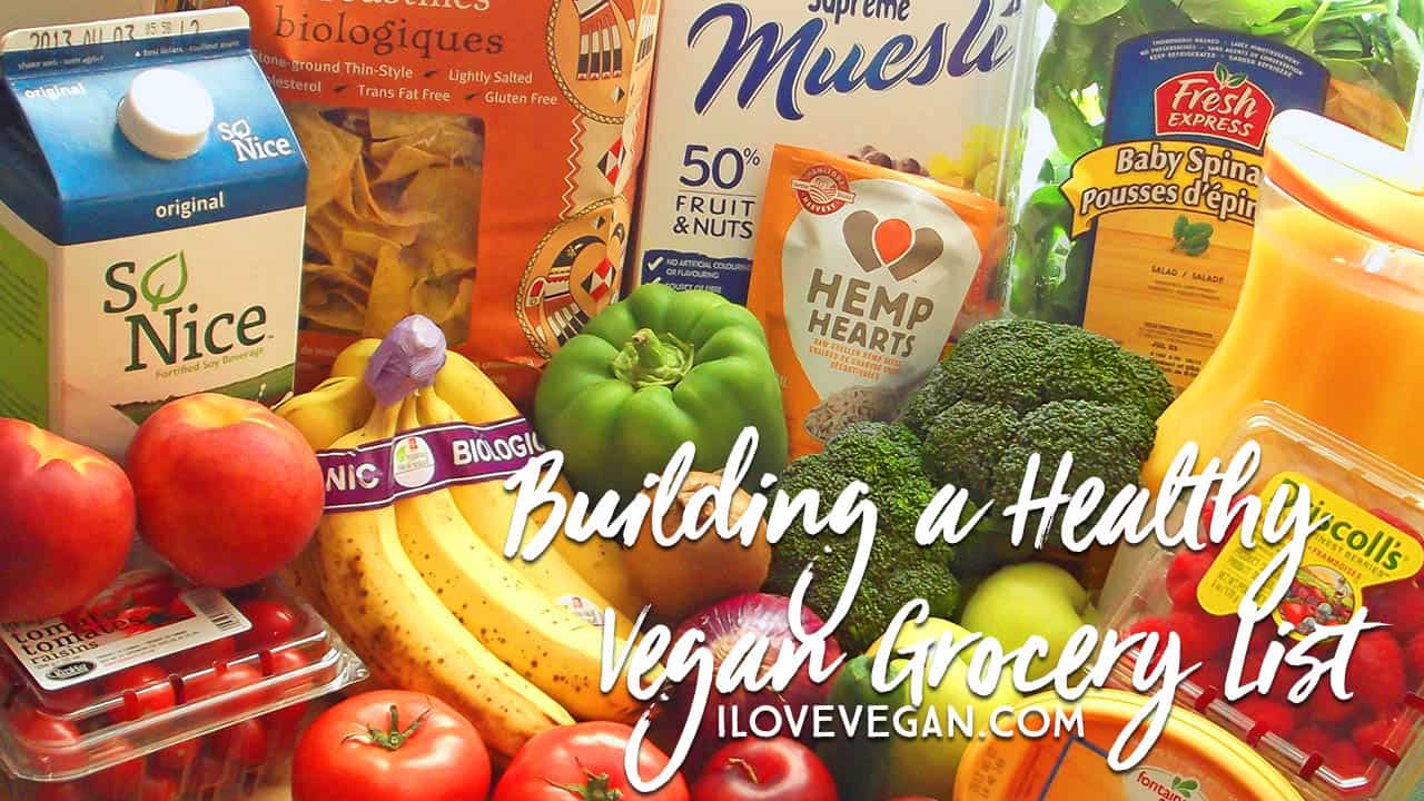 Building a Healthy Vegan Grocery List - ilovevegan.com